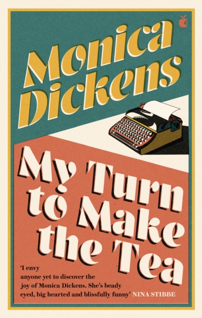 My Turn to Make the Tea : 'I envy anyone yet to discover the joy of Monica Dickens ... she's blissfully funny' Nina Stibbe, EPUB eBook