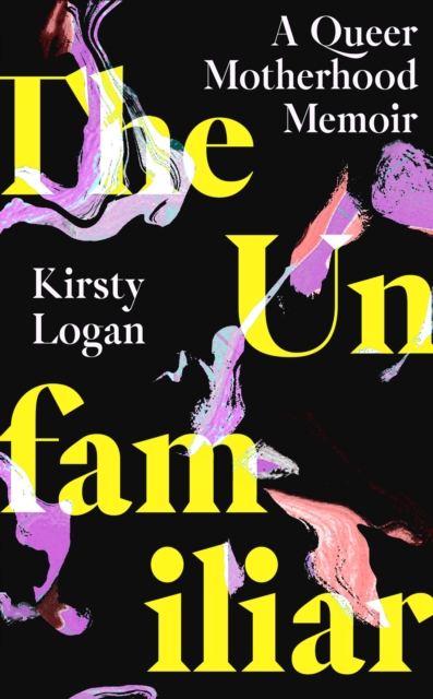 The Unfamiliar : A Queer Motherhood Memoir, Hardback Book