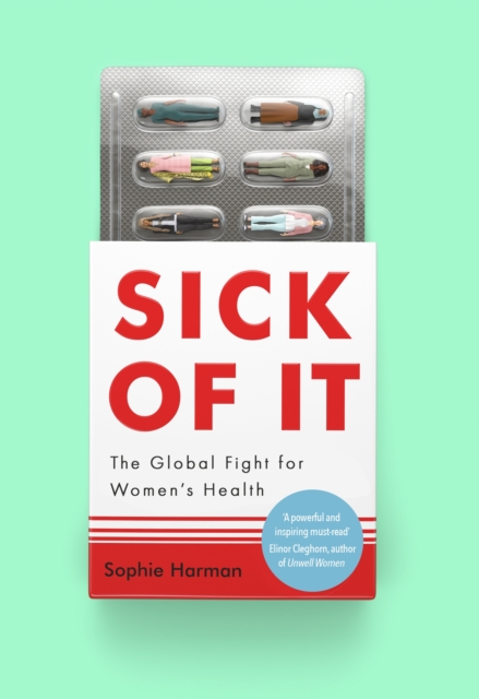 Sick of It : The Global Fight for Women's Health, Hardback Book
