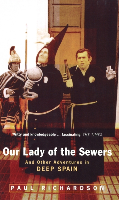 Our Lady Of The Sewers : And Other Adventures in Deep Spain, Paperback / softback Book