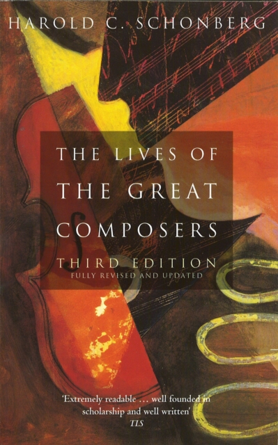 The Lives Of The Great Composers : Third Edition, Paperback / softback Book