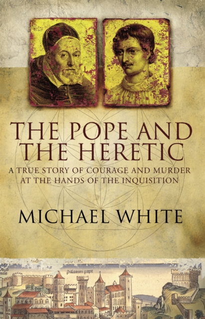 The Pope And The Heretic : A True Story of Courage and Murder, Paperback / softback Book