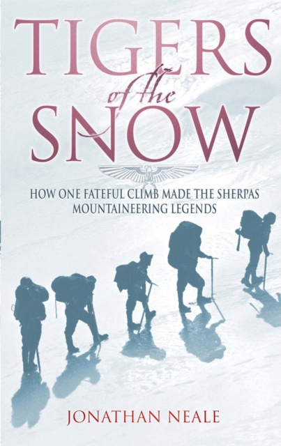 Tigers Of The Snow : Sherpa Climbers, 'Tigers of the Snow', Paperback / softback Book