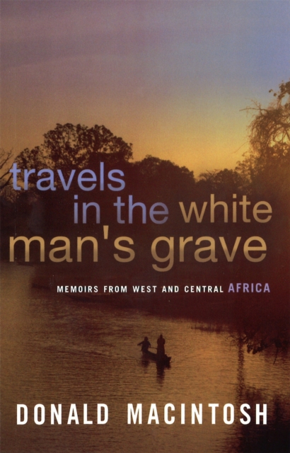 Travels In The White Man's Grave, Paperback / softback Book