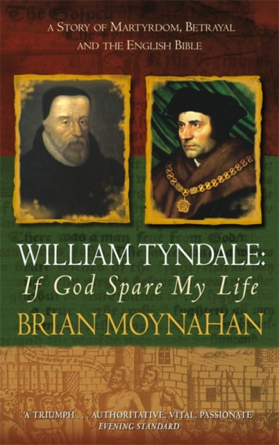 William Tyndale: If God Spare My Life : Martyrdom, Betrayal and the English Bible, Paperback Book