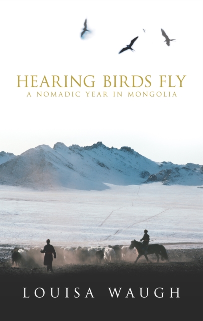Hearing Birds Fly : A Year in a Mongolian Village, Paperback / softback Book