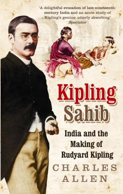 Kipling Sahib : India and the Making of Rudyard Kipling 1865-1900, Paperback / softback Book