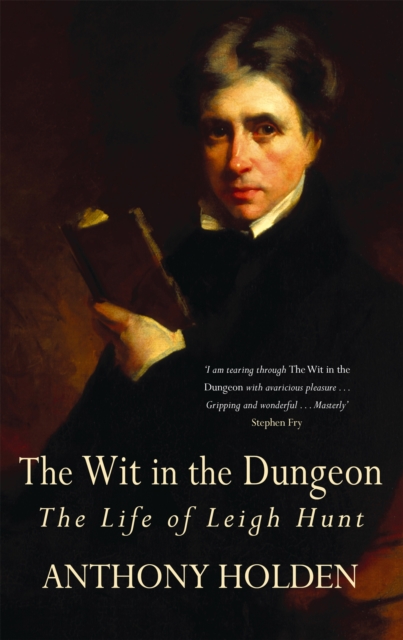 The Wit In The Dungeon : The Life of Leigh Hunt, Paperback / softback Book