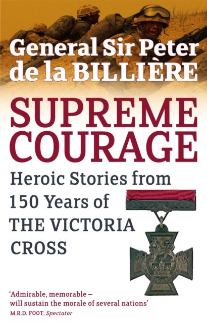 Supreme Courage : Heroic stories from 150 Years of the Victoria Cross, Paperback / softback Book