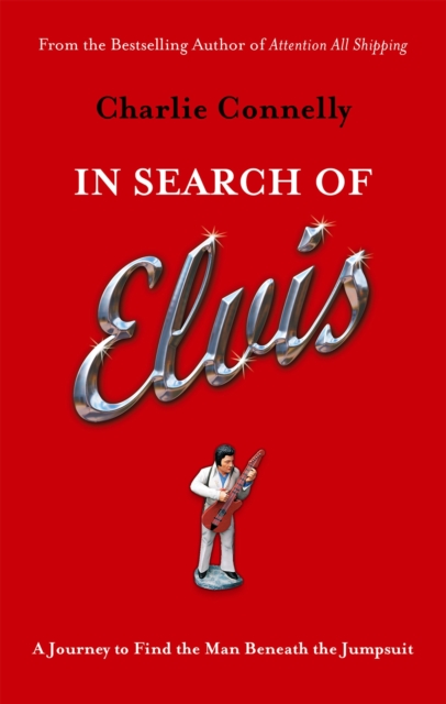 In Search Of Elvis : A Journey to Find the Man Beneath the Jumpsuit, Paperback / softback Book