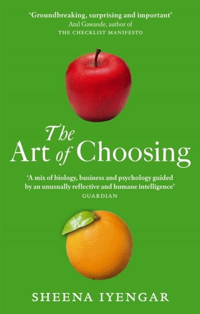 The Art Of Choosing : The Decisions We Make Everyday of our Lives, What They Say About Us and How We Can Improve Them, Paperback / softback Book
