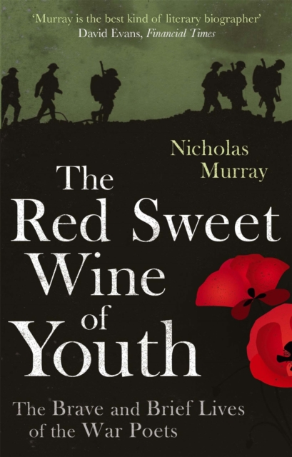The Red Sweet Wine Of Youth : The Brave and Brief Lives of the War Poets, Paperback / softback Book