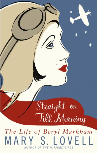 Straight On Till Morning : The Life Of Beryl Markham, Paperback / softback Book