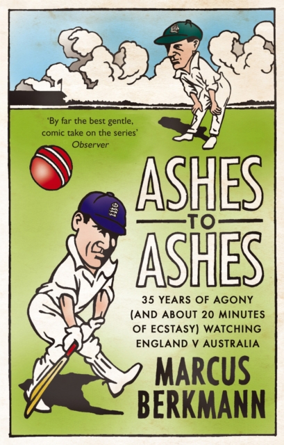 Ashes To Ashes : 35 Years of Humiliation (And About 20 Minutes of Ecstasy) Watching England v Australia, Paperback / softback Book