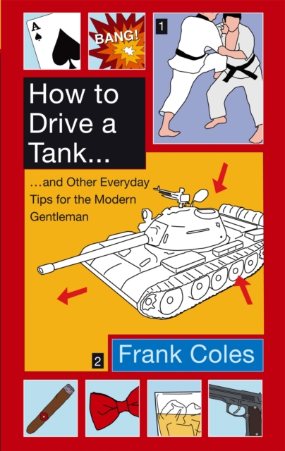 How To Drive A Tank : And other everyday tips for the modern gentleman, Paperback / softback Book