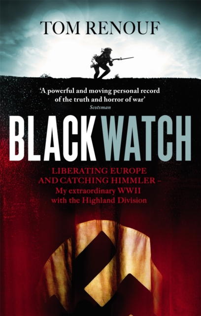 Black Watch : Liberating Europe and catching Himmler - my extraordinary WW2 with the Highland Division, Paperback / softback Book