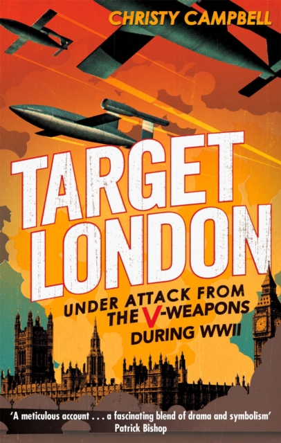 Target London : Under attack from the V-weapons during WWII, Paperback / softback Book