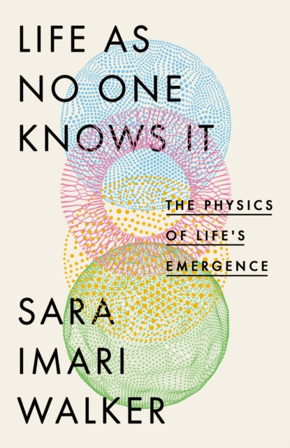 Life As No One Knows It : The Physics of Life's Emergence, Hardback Book