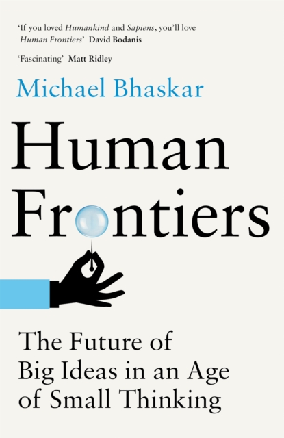 Human Frontiers : The Future of Big Ideas in an Age of Small Thinking, Hardback Book