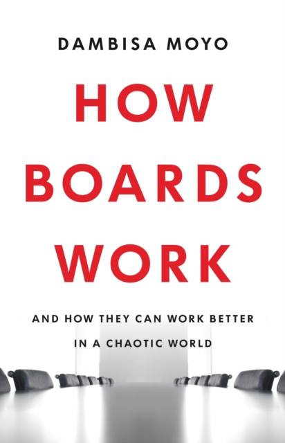 How Boards Work : And How They Can Work Better in a Chaotic World, EPUB eBook