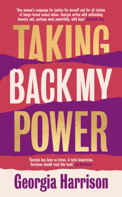 Taking Back My Power : An explosive, inspiring and totally honest memoir from Georgia Harrison, who suffered revenge porn at the hands of her ex-boyfriend, Hardback Book