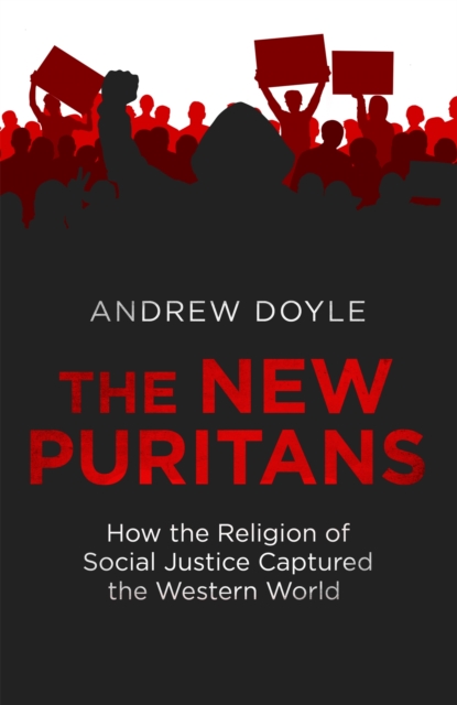 The New Puritans : How the Religion of Social Justice Captured the Western World, EPUB eBook