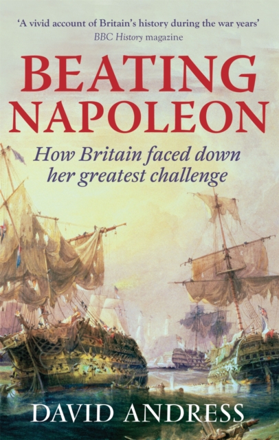 Beating Napoleon : How Britain Faced Down Her Greatest Challenge, Paperback / softback Book