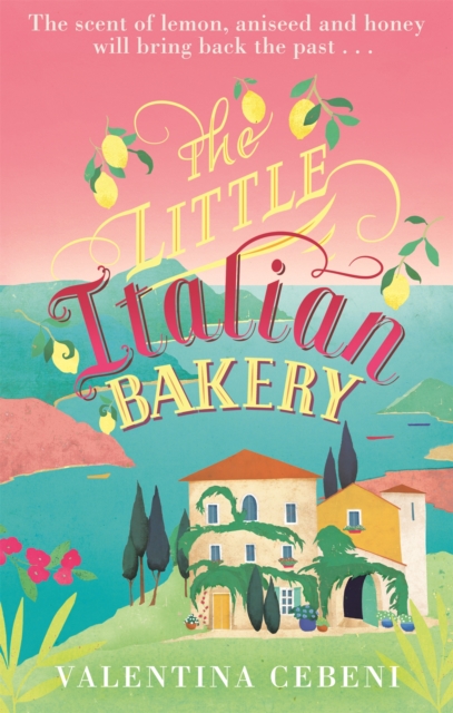 The Little Italian Bakery : A perfect summer read about love, baking and new beginnings, Paperback / softback Book