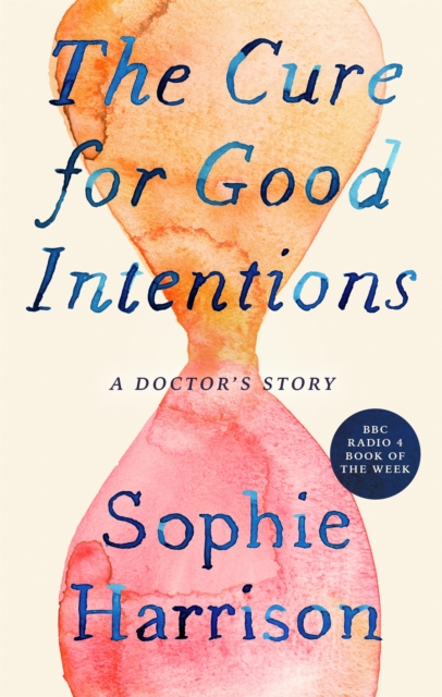 The Cure for Good Intentions : A Doctor's Story, Paperback / softback Book