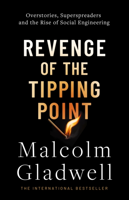 Revenge of the Tipping Point : Overstories, Superspreaders and the Rise of Social Engineering, Hardback Book