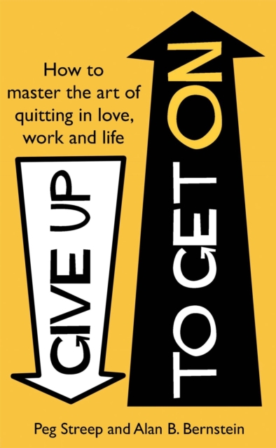 Give Up to Get On : How to master the art of quitting in love, work and life, Paperback / softback Book