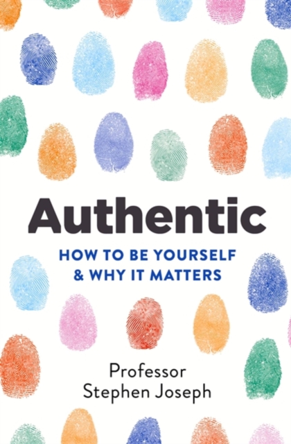 Authentic : How to be yourself and why it matters, Paperback / softback Book