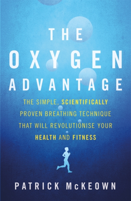 The Oxygen Advantage : The simple, scientifically proven breathing technique that will revolutionise your health and fitness, Paperback / softback Book