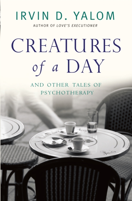 Creatures of a Day : And Other Tales of Psychotherapy, Paperback / softback Book