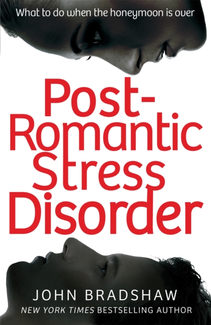Post-Romantic Stress Disorder : What to do when the honeymoon is over, Paperback / softback Book