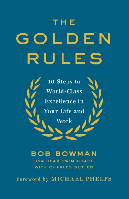 The Golden Rules : 10 Steps to World-Class Excellence in Your Life and Work, Paperback / softback Book