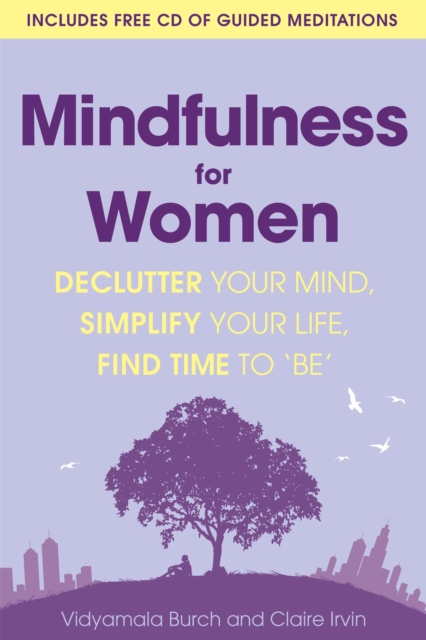 Mindfulness for Women : Declutter your mind, simplify your life, find time to 'be', Paperback / softback Book