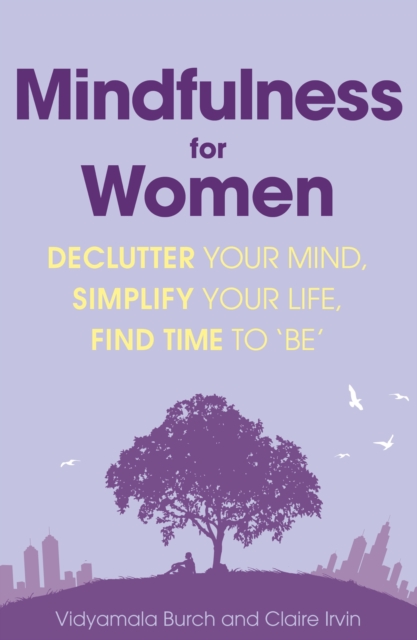 Mindfulness for Women : Declutter your mind, simplify your life, find time to 'be', EPUB eBook