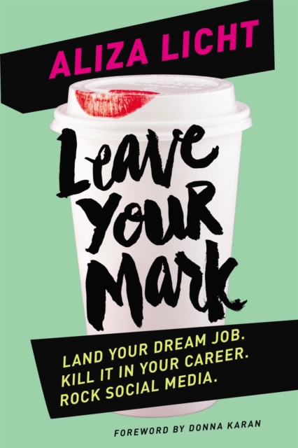 Leave Your Mark : Land your dream job. Kill it in your career. Rock social media., Paperback / softback Book