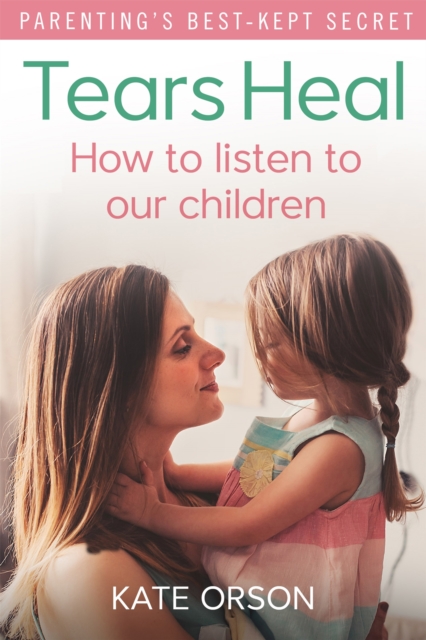 Tears Heal : How to listen to our children, Paperback / softback Book