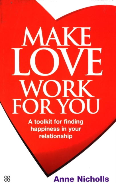 Make Love Work For You : A Toolkit for Finding Happiness in Your Relationship, EPUB eBook