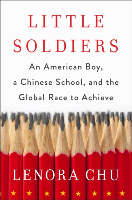 Little Soldiers : An American Boy, a Chinese School and the Global Race to Achieve, EPUB eBook