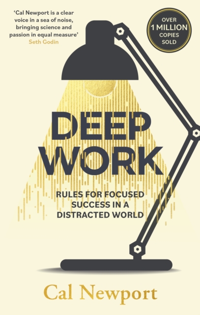 Deep Work : Rules for Focused Success in a Distracted World, Paperback / softback Book