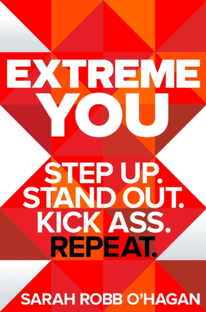 Extreme You : Step up. Stand out. Kick ass. Repeat., EPUB eBook