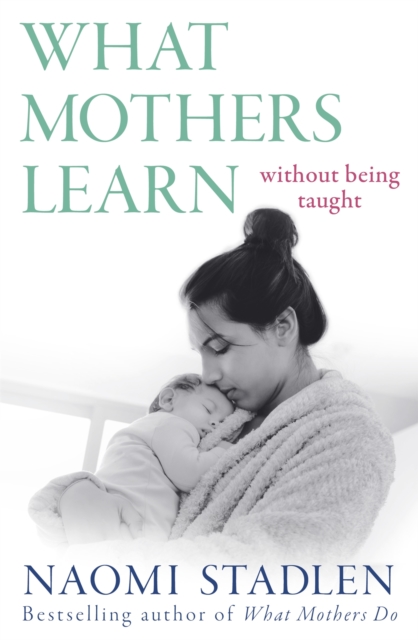 What Mothers Learn : Without Being Taught, Paperback / softback Book