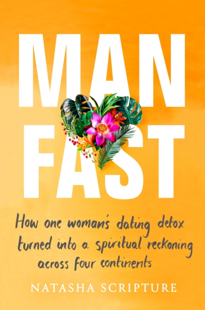 Man Fast : How one woman's dating detox turned into a spiritual reckoning across four continents, EPUB eBook