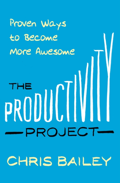 The Productivity Project : Proven Ways to Become More Awesome, EPUB eBook