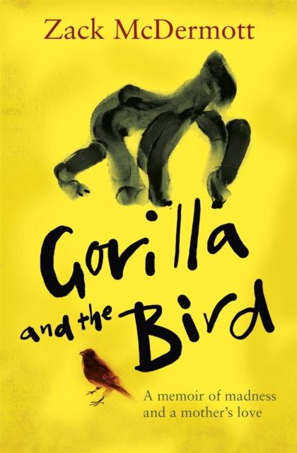 Gorilla and the Bird : A memoir of madness and a mother's love, Paperback / softback Book