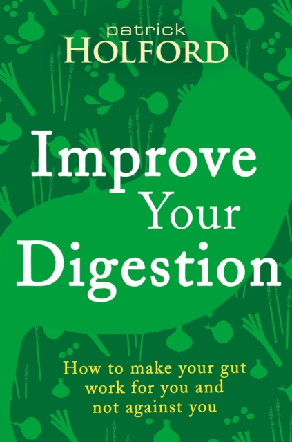 Improve Your Digestion : How to make your gut work for you and not against you, EPUB eBook