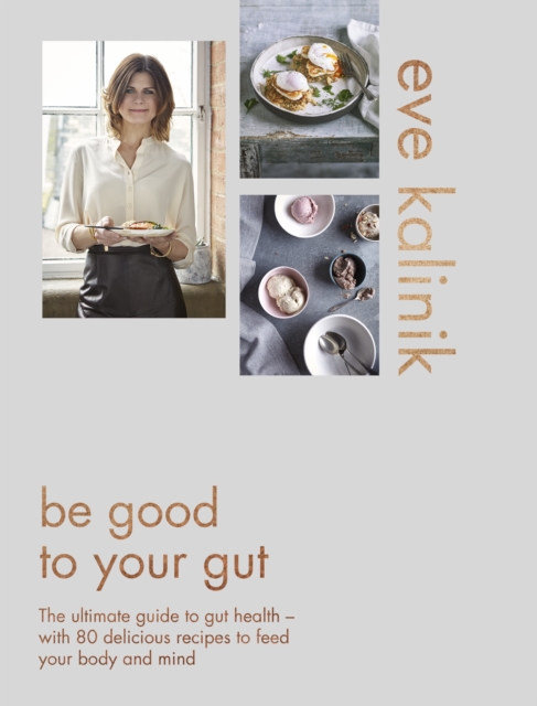 Be Good to Your Gut : The ultimate guide to gut health - with 80 delicious recipes to feed your body and mind, EPUB eBook